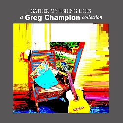 Gather-My-Fishing-Line_Greg_Champion_Album-CoverFINALmd